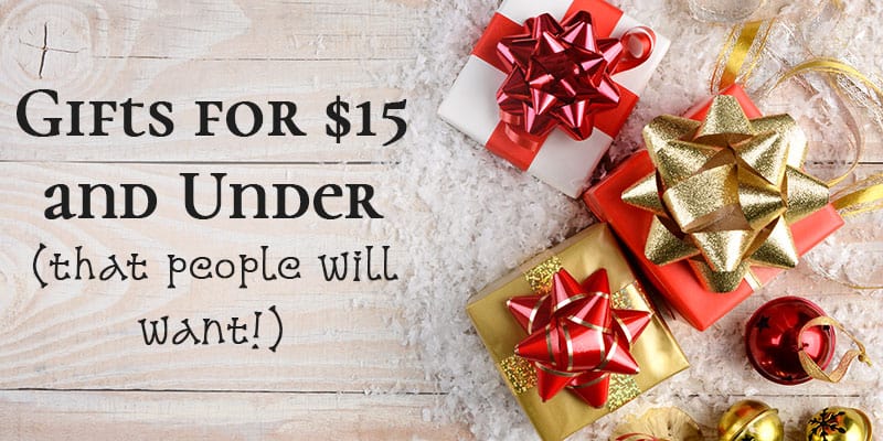 Gifts for $15 and Under (that people will want!)