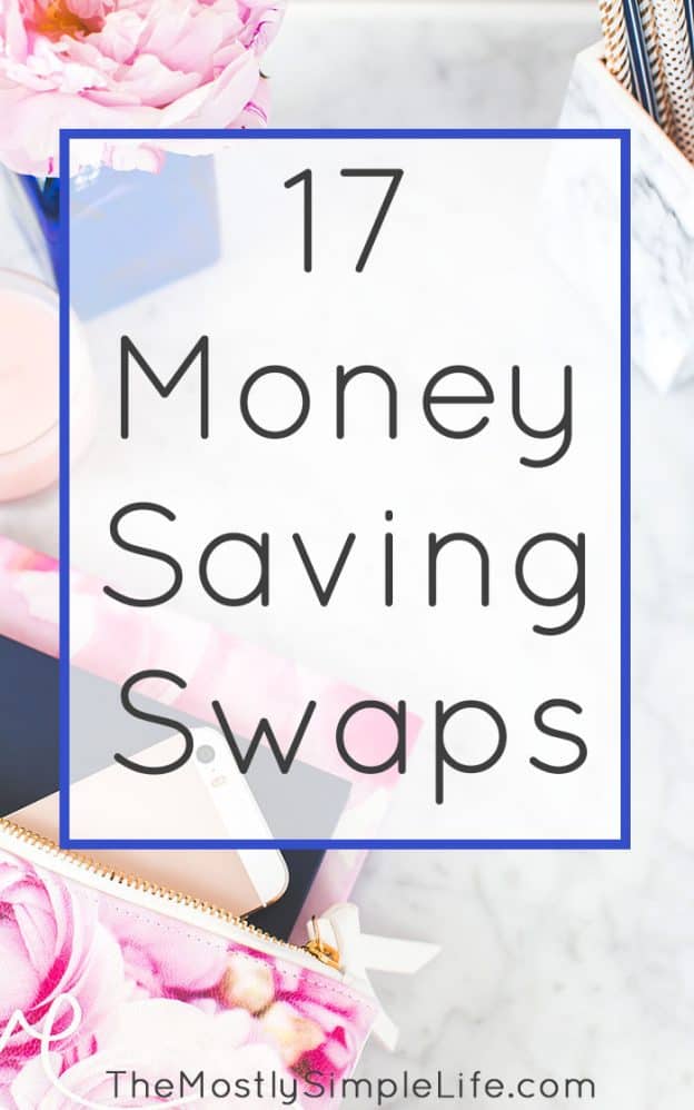 17 Money Saving Swaps - The (mostly) Simple Life