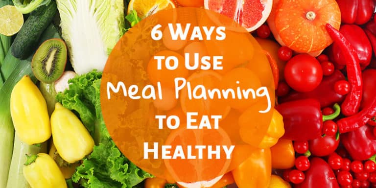 6 Ways to Use Meal Planning to Eat Healthy - The (mostly) Simple Life