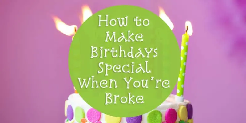 7 (Cheap!) Ideas to Make a Birthday Special | Busy Budgeter