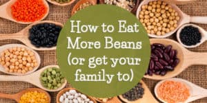 How To Eat More Beans (or Get Your Family To) - The (mostly) Simple Life